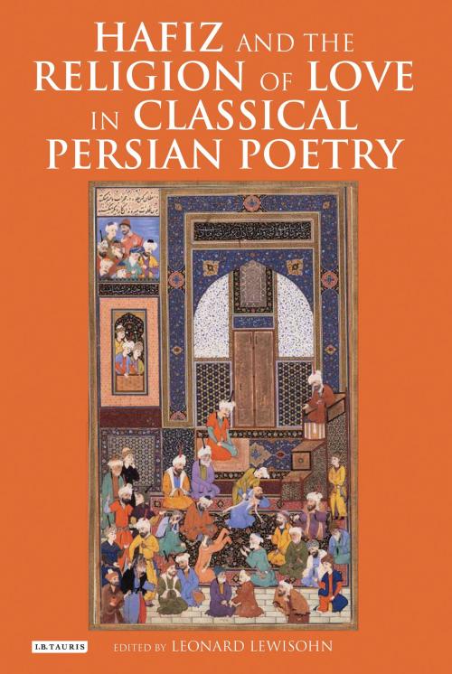 Cover of the book Hafiz and the Religion of Love in Classical Persian Poetry by , Bloomsbury Publishing