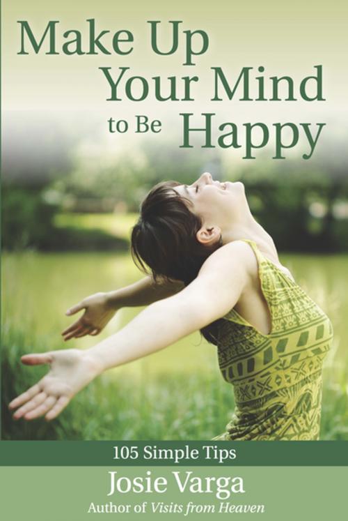 Cover of the book Make Up Your Mind to Be Happy by Josie Varga, A.R.E. Press