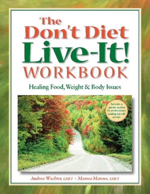 Cover of the book The Don't Diet, Live-It! Workbook by Andrea Wachter, Marsea Marcus, Gürze Books