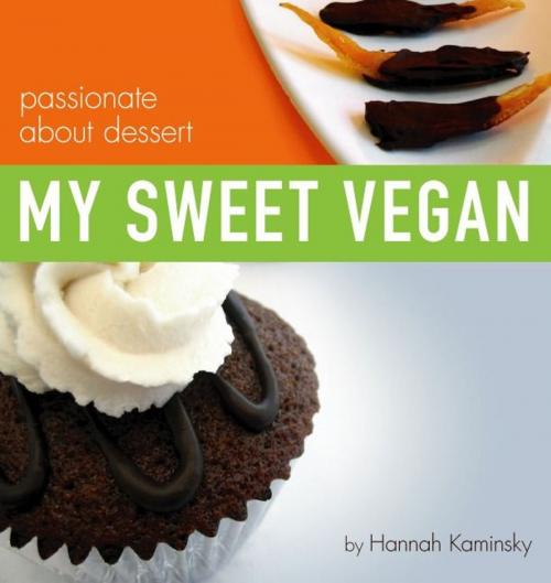 Cover of the book My Sweet Vegan: passionate about dessert by Hannah Kaminsky, Fleming Ink