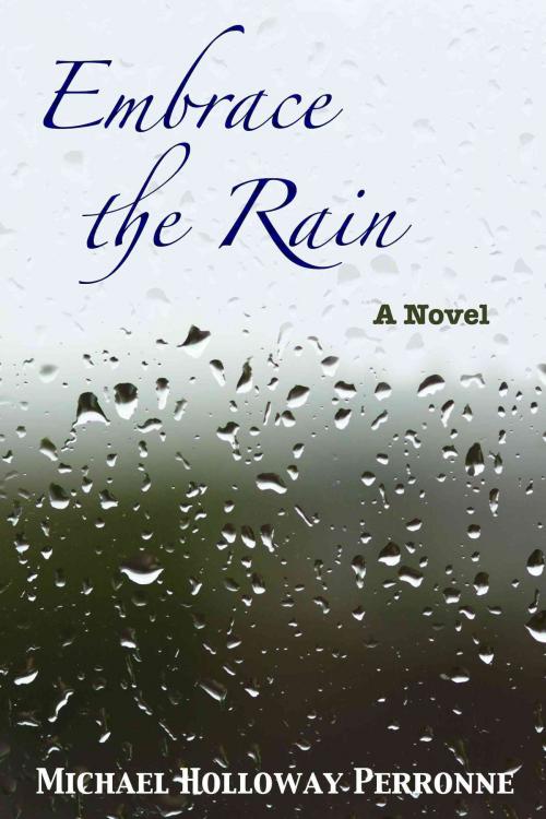 Cover of the book Embrace the Rain: A Novel by Michael Holloway Perronne, Chances Press, LLC