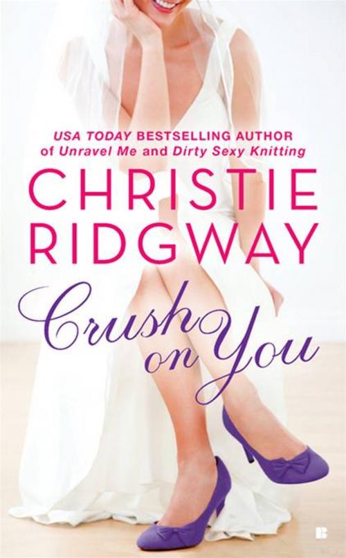 Cover of the book Crush on You by Christie Ridgway, Penguin Publishing Group