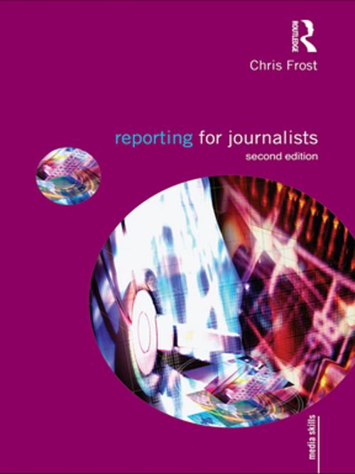 Cover of the book Reporting for Journalists by Chris Frost, Taylor and Francis