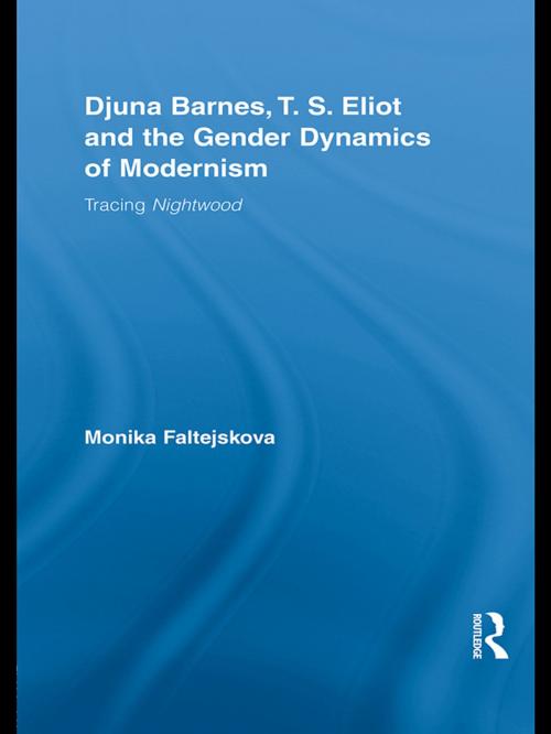Cover of the book Djuna Barnes, T. S. Eliot and the Gender Dynamics of Modernism by Monika Faltejskova, Taylor and Francis