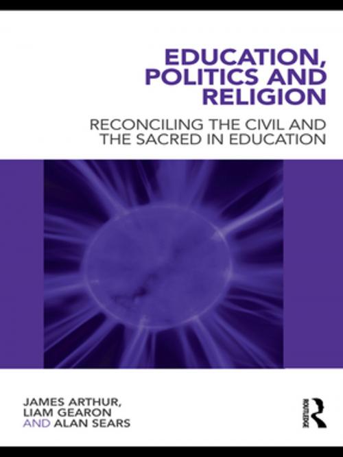Cover of the book Education, Politics and Religion by James Arthur, Liam Gearon, Alan Sears, Taylor and Francis