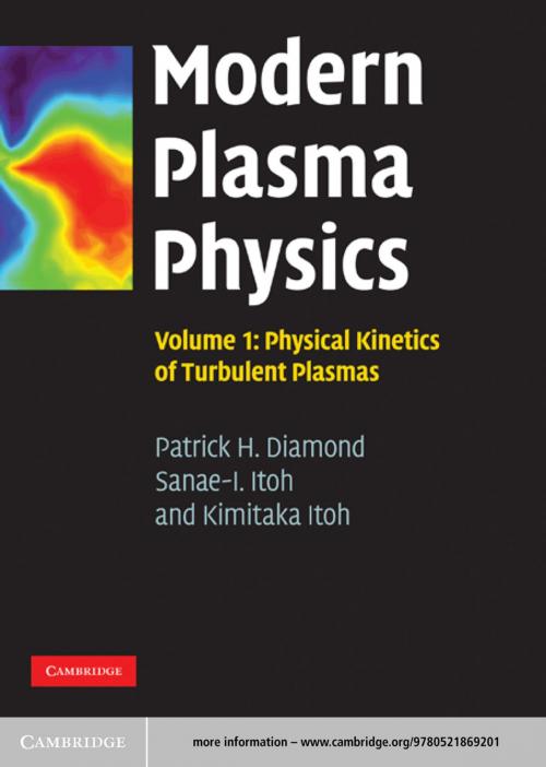 Cover of the book Modern Plasma Physics: Volume 1, Physical Kinetics of Turbulent Plasmas by Patrick H. Diamond, Sanae-I. Itoh, Kimitaka Itoh, Cambridge University Press