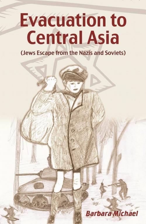 Cover of the book Evacuation To Central Asia (Jews Escape from the Nazis and Soviets) by Barbara Michael, Barbara Michael