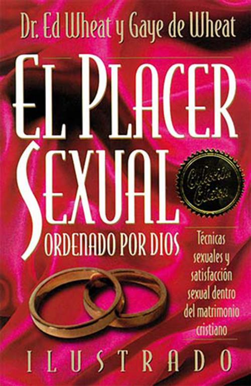 Cover of the book El placer sexual ordenado por Dios by Ed Wheat, Gaye de Wheat, Grupo Nelson
