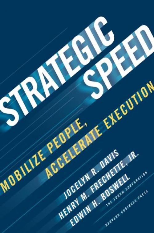 Cover of the book Strategic Speed by Jocelyn Davis, Henry M. Frechette, Edwin H. Boswell, Harvard Business Review Press