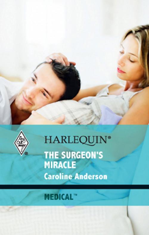 Cover of the book The Surgeon's Miracle by Caroline Anderson, Harlequin