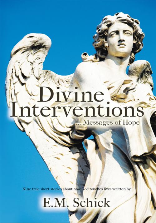 Cover of the book Divine Interventions ... Messages of Hope by E.M. Schick, Trafford Publishing
