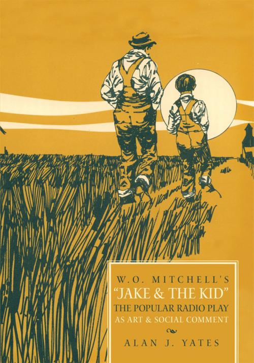 Cover of the book "W.O. Mitchell's Jake & the Kid: the Popular Radio Play as Art & Social Comment." by Alan J. Yates, Trafford Publishing