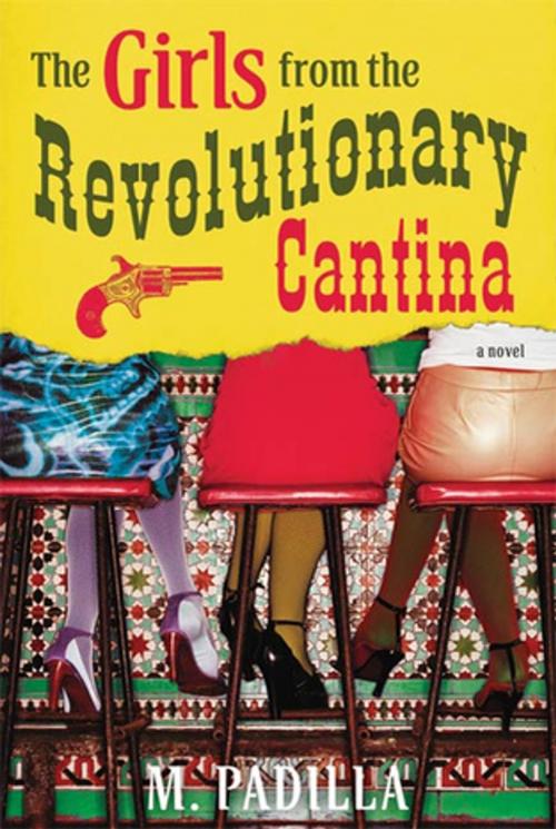 Cover of the book The Girls from the Revolutionary Cantina by M. Padilla, St. Martin's Press