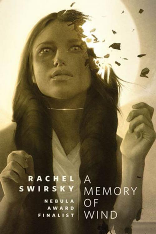 Cover of the book A Memory of Wind by Rachel Swirsky, Tom Doherty Associates