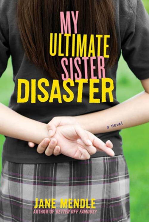 Cover of the book My Ultimate Sister Disaster by Jane Mendle, St. Martin's Press