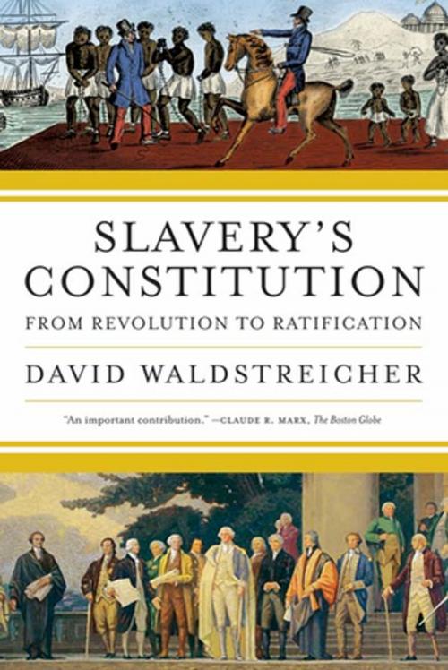 Cover of the book Slavery's Constitution by David Waldstreicher, Farrar, Straus and Giroux
