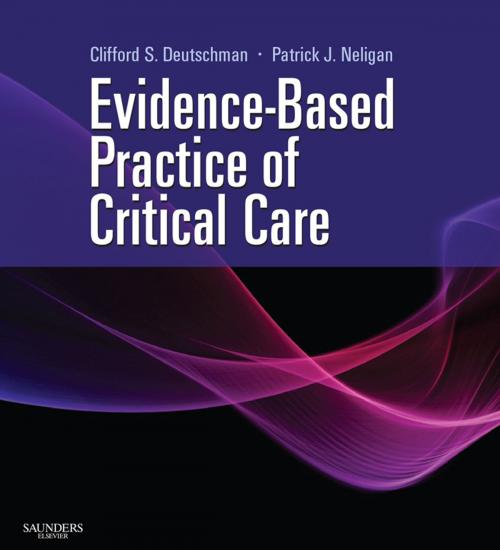 Cover of the book Evidence-Based Practice of Critical Care E-book by Clifford S. Deutschman, MS, MD, FCCM, Patrick J. Neligan, MA, MB, FRCAFRCSI, Elsevier Health Sciences
