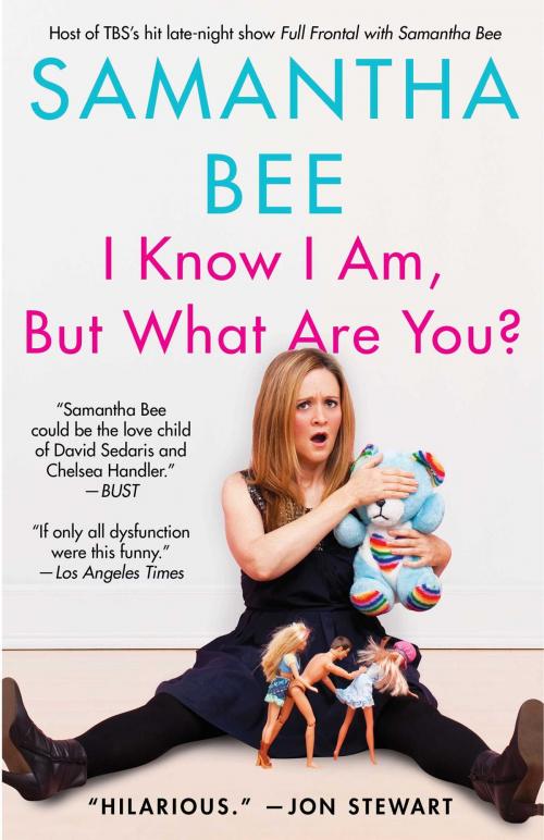 Cover of the book I Know I Am, But What Are You? by Samantha Bee, Gallery Books