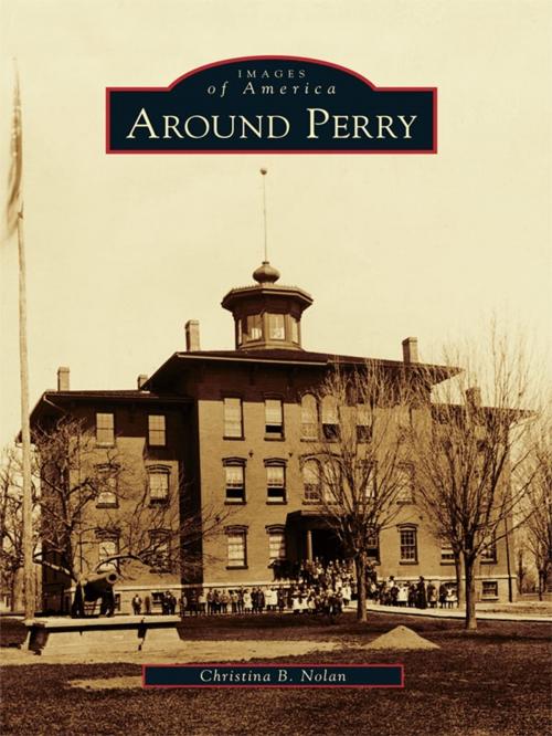Cover of the book Around Perry by Christina B. Nolan, Arcadia Publishing Inc.