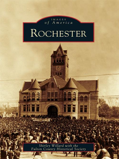 Cover of the book Rochester by Shirley Willard, Fulton County Historical Society, Arcadia Publishing Inc.