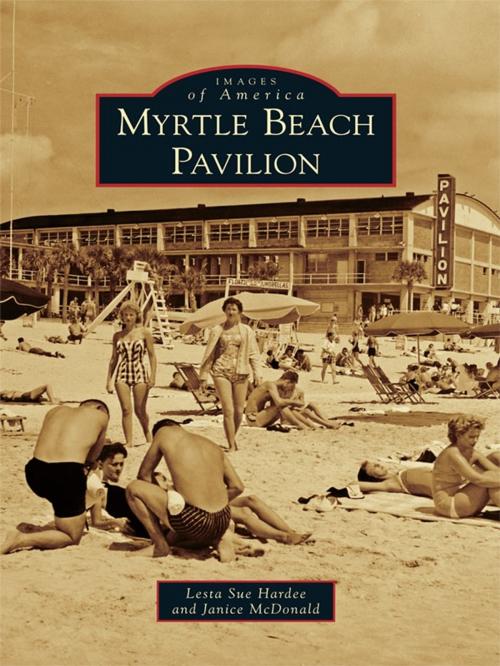 Cover of the book Myrtle Beach Pavilion by Lesta Sue Hardee, Janice McDonald, Arcadia Publishing Inc.