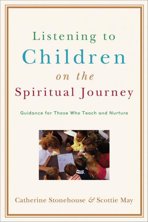 Cover of the book Listening to Children on the Spiritual Journey by Catherine Stonehouse, Scottie May, Baker Publishing Group