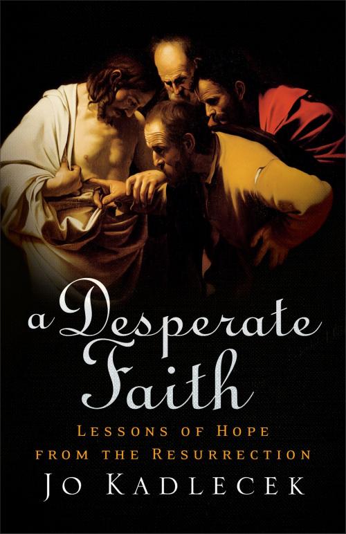 Cover of the book A Desperate Faith by Jo Kadlecek, Baker Publishing Group