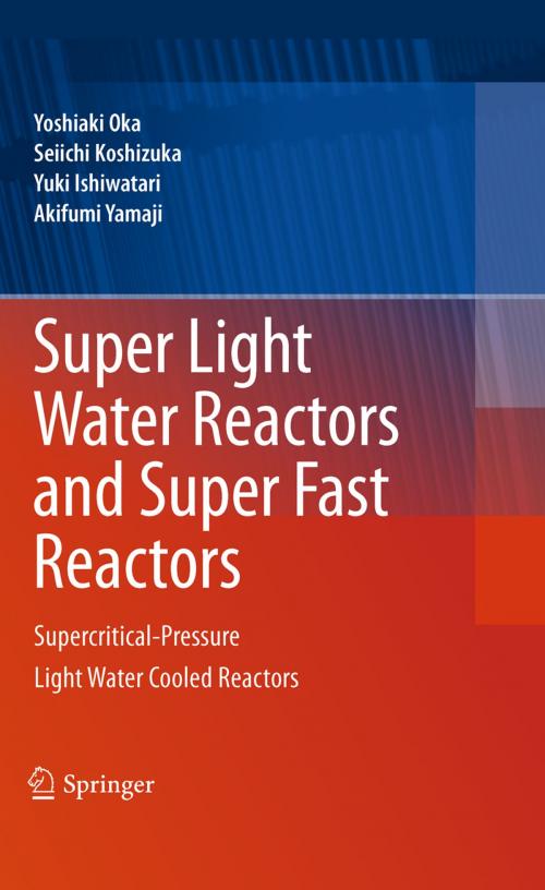 Cover of the book Super Light Water Reactors and Super Fast Reactors by Yoshiaki Oka, Seiichi Koshizuka, Yuki Ishiwatari, Akifumi Yamaji, Springer US