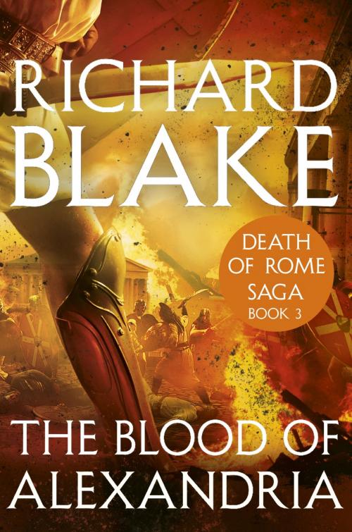 Cover of the book The Blood of Alexandria (Death of Rome Saga Book Three) by Richard Blake, Hodder & Stoughton