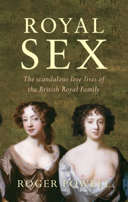 Cover of the book Royal Sex by Roger Powell, Amberley Publishing