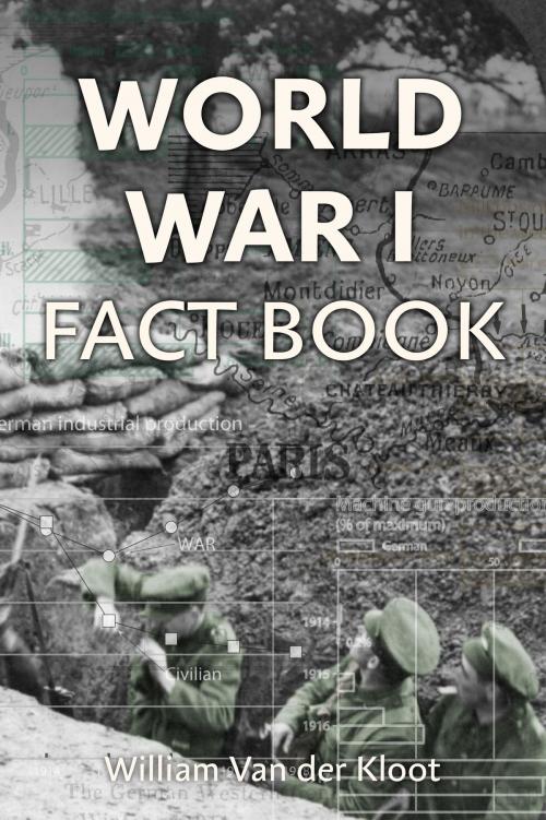 Cover of the book A World War I Fact Book by Professor William Van der Kloot, Amberley Publishing