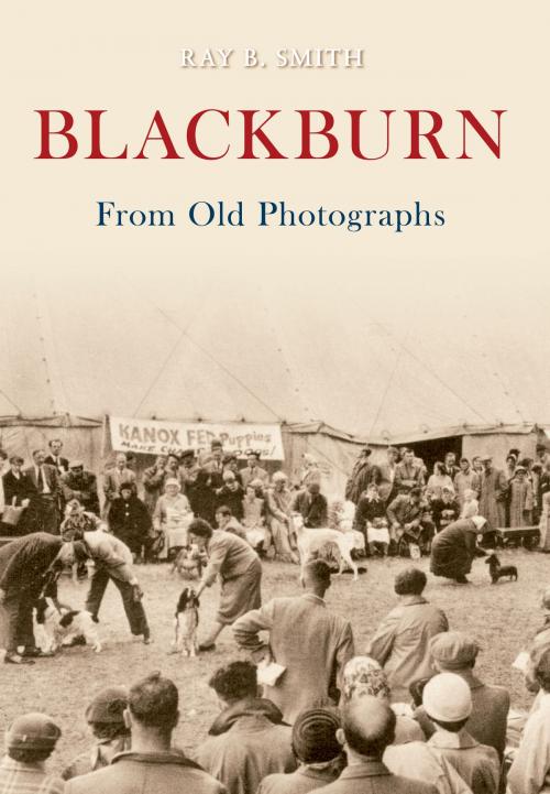 Cover of the book Blackburn From Old Photographs by Raymond Smith, Amberley Publishing