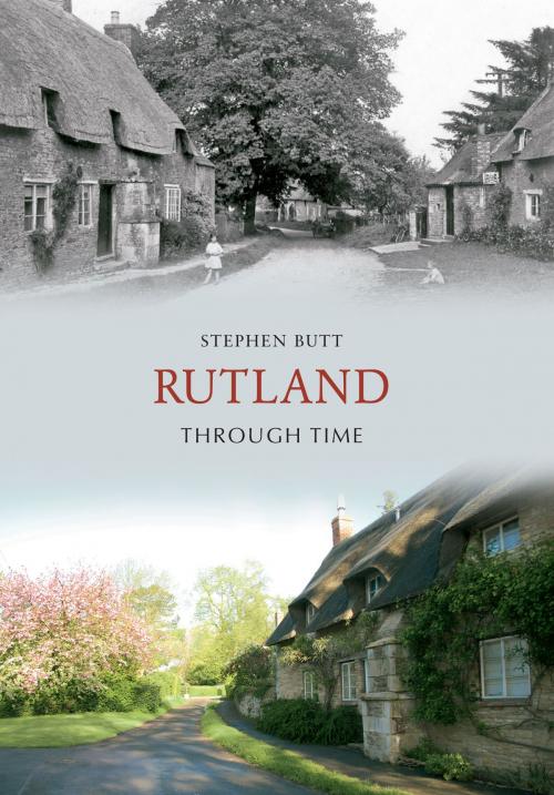 Cover of the book Rutland Through Time by Stephen Butt, Amberley Publishing