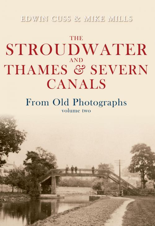 Cover of the book The Stroudwater and Thames and Severn Canals From Old Photographs Volume 2 by Edwin Cuss, Mike Mills, Amberley Publishing