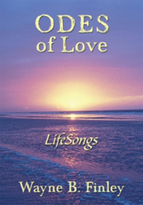 Cover of the book Odes of Love by Wayne B. Finley, AuthorHouse