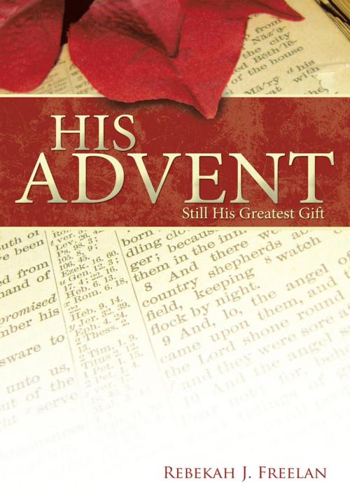 Cover of the book His Advent by Rebekah J. Freelan, WestBow Press
