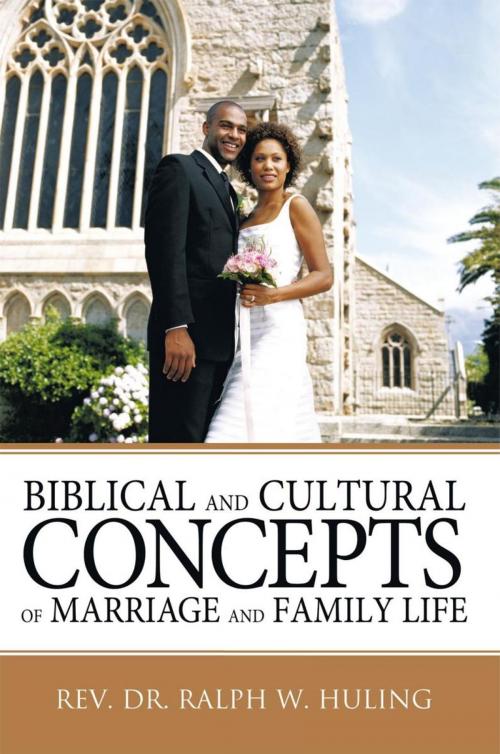 Cover of the book Biblical and Cultural Concepts of Marriage and Family Life by Dr. Ralph W. Huling, WestBow Press