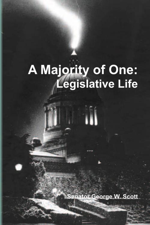 Cover of the book Majority of One: Legislatve Life by George W. Scott, Xlibris US