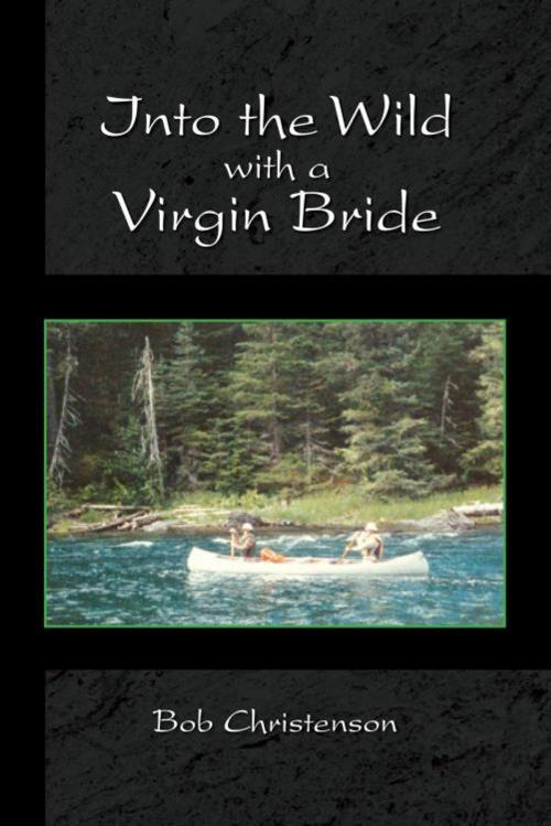 Cover of the book Into the Wild with a Virgin Bride by Bob Christenson, Xlibris US