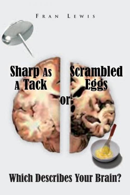 Cover of the book Sharp as a Tack or Scrambled Eggs: Which Describes Your Brain? by Fran Lewis, Xlibris US