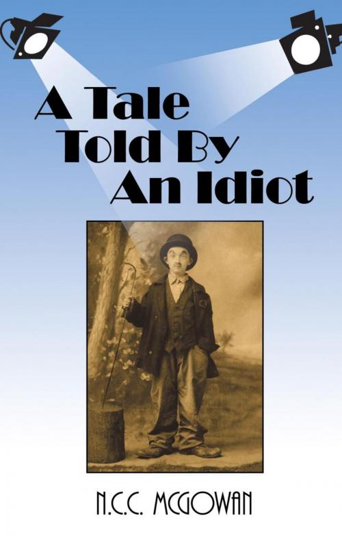 Cover of the book A Tale Told by an Idiot by N.C.C. McGowan, iUniverse