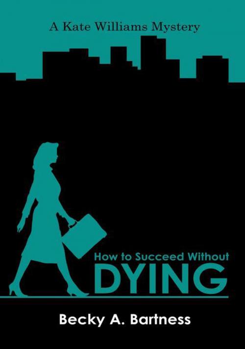 Cover of the book How to Succeed Without Dying by Becky A. Bartness, iUniverse
