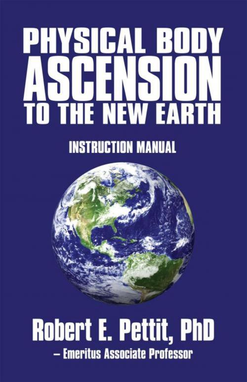 Cover of the book Physical Body Ascension to the New Earth by Robert E. Pettit, iUniverse