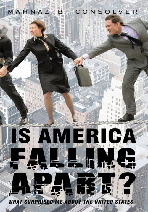 Cover of the book Is America Falling Apart? by Mahnaz B. Consolver, iUniverse