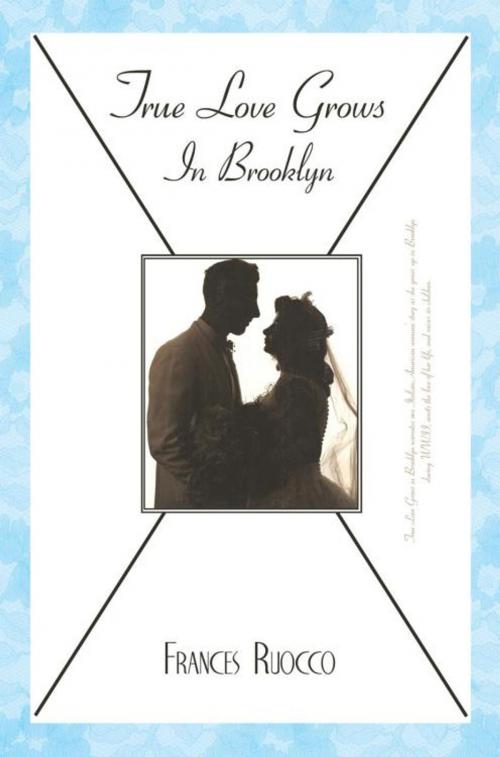 Cover of the book True Love Grows in Brooklyn by Frances Ruocco, iUniverse