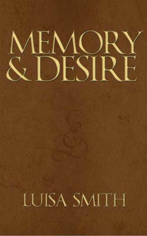 Cover of the book Memory & Desire by Luisa Smith, iUniverse