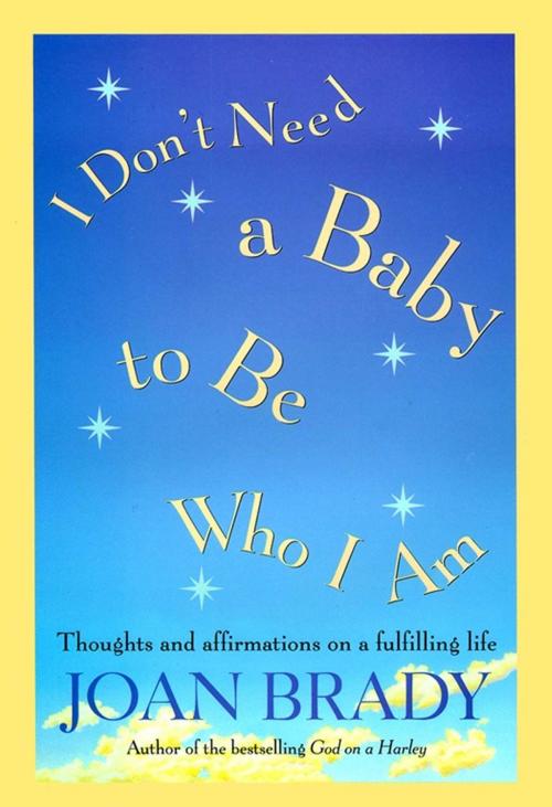 Cover of the book I Don't Need a Baby to Be Who I Am by Joan Brady, Atria Books