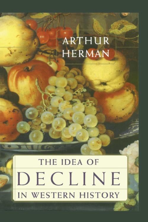Cover of the book The Idea of Decline in Western History by Arthur Herman, Free Press