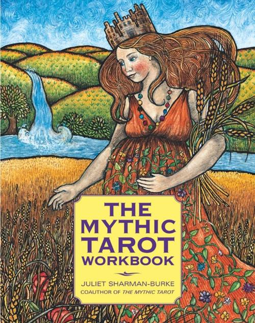 Cover of the book The Mythic Tarot Workbook by Juliet Sharman-Burke, Atria Books