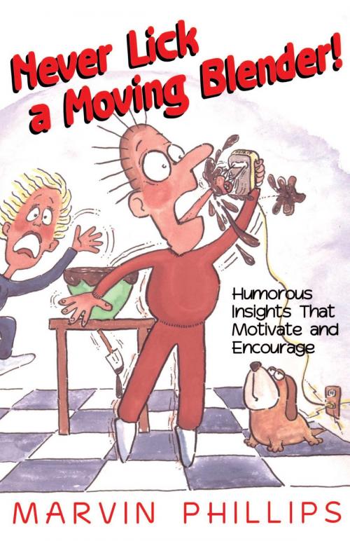 Cover of the book Never Lick a Moving Blender by Marvin Phillips, Howard Books